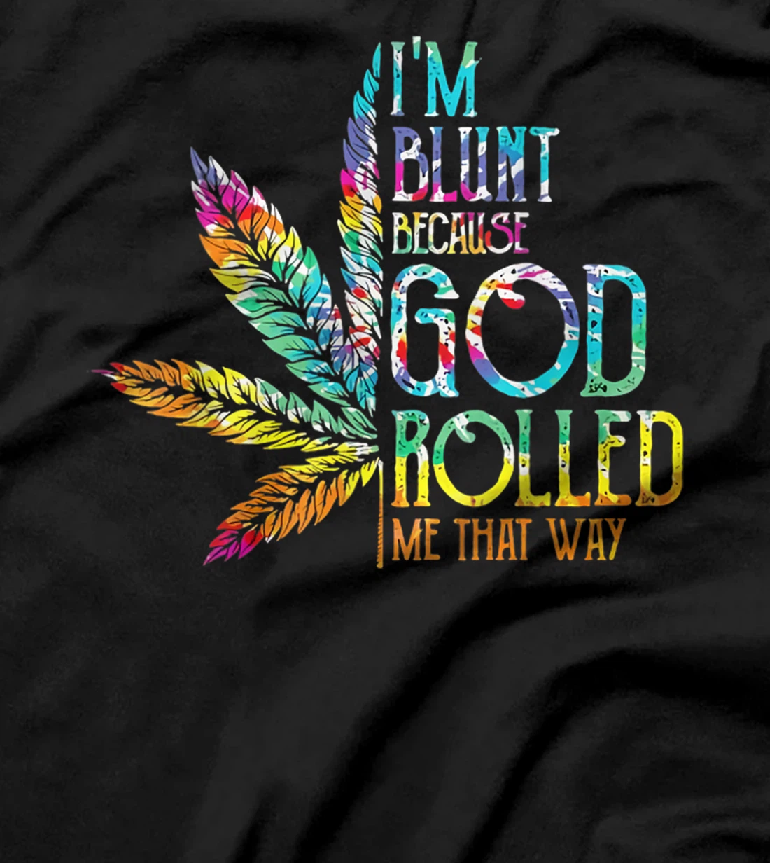 I'm Blunt Because God Rolled Me That Way T-Shirt