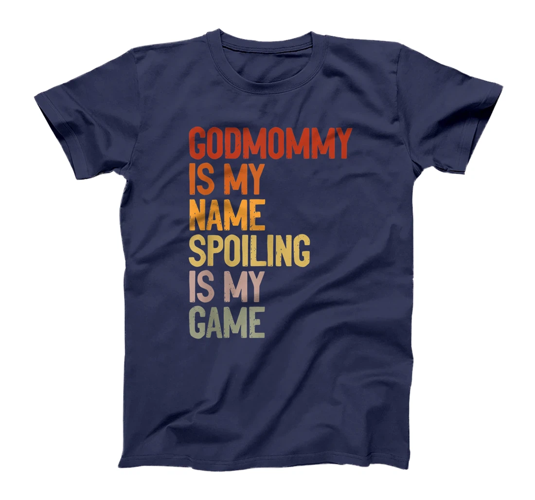 Godmommy Is My Name Spoiling Is My Game Godmom Mother Gift T-Shirt