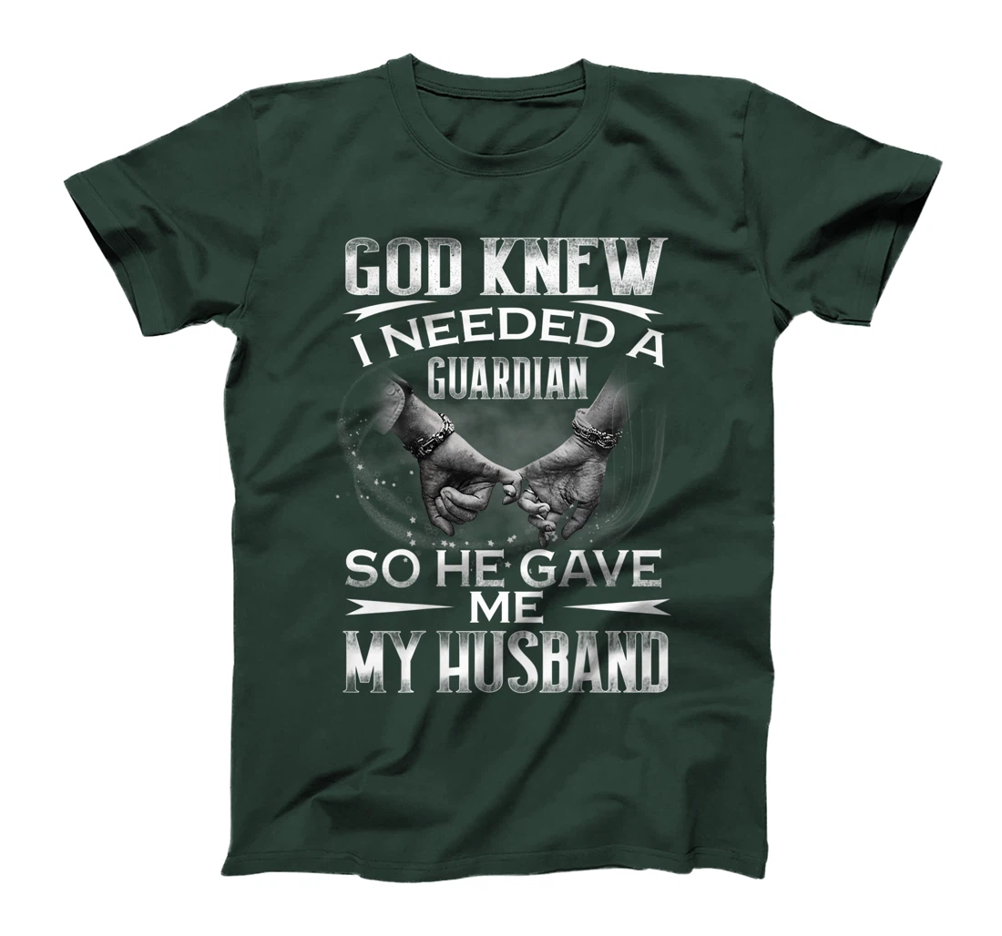 God knew I needed a Guardian So he Gave me My Husband T-Shirt