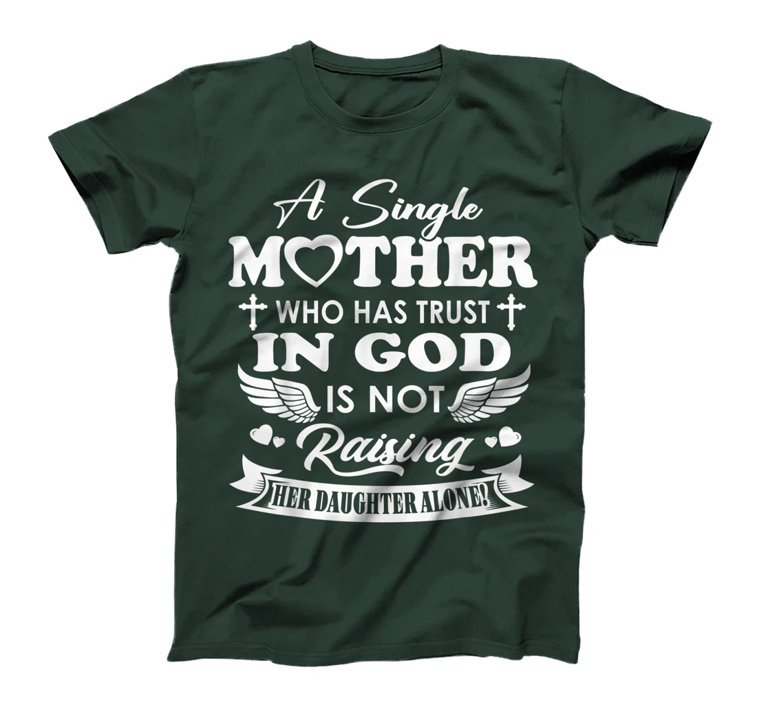Funny Shirt A Single Mother Who Has Trust In God (Daughter) T-Shirt