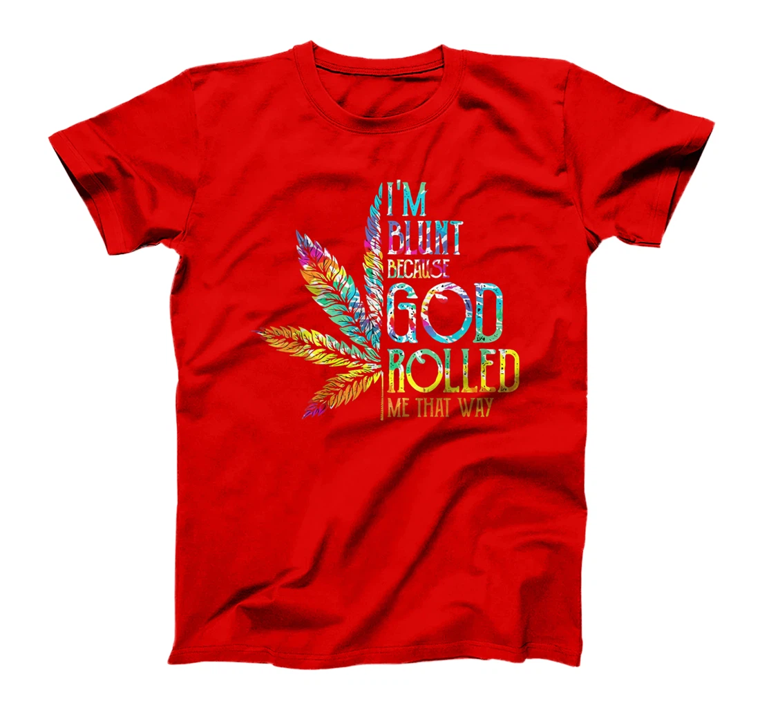 I'm Blunt Because God Rolled Me That Way T-Shirt