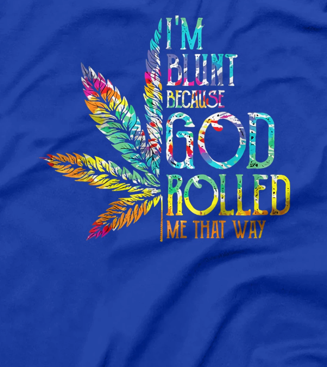 I'm Blunt Because God Rolled Me That Way T-Shirt