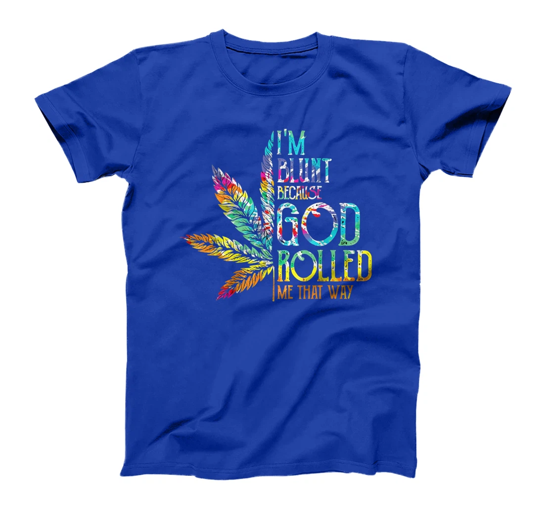 I'm Blunt Because God Rolled Me That Way T-Shirt
