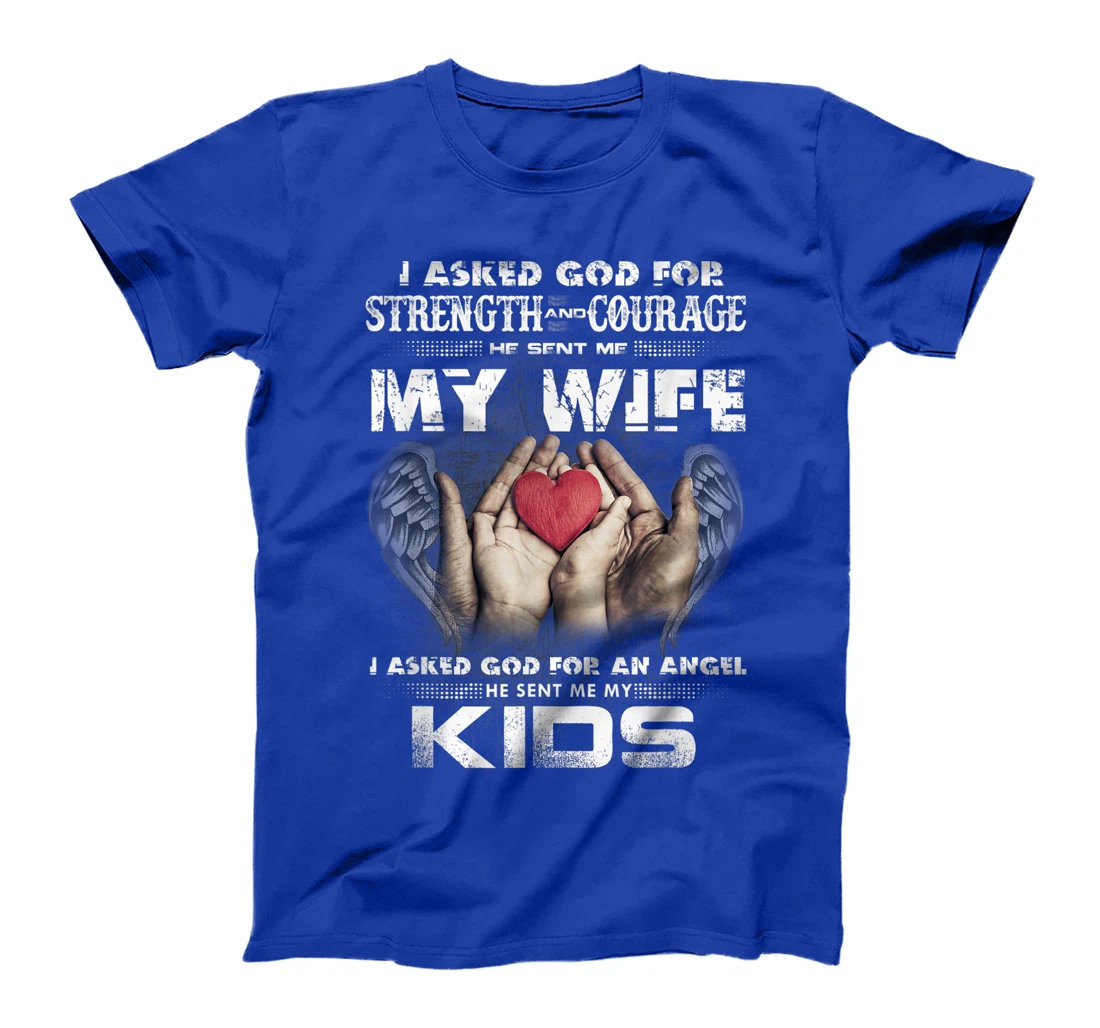 I Asked for Strength & Courage God Sent Me My Wife - Husband T-Shirt