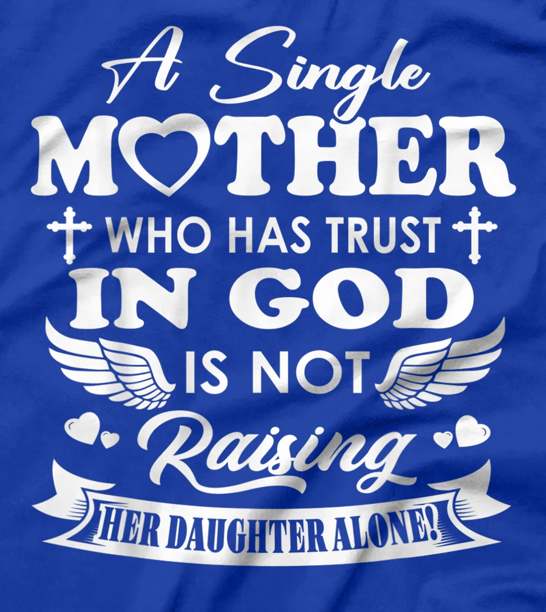 Funny Shirt A Single Mother Who Has Trust In God (Daughter) T-Shirt