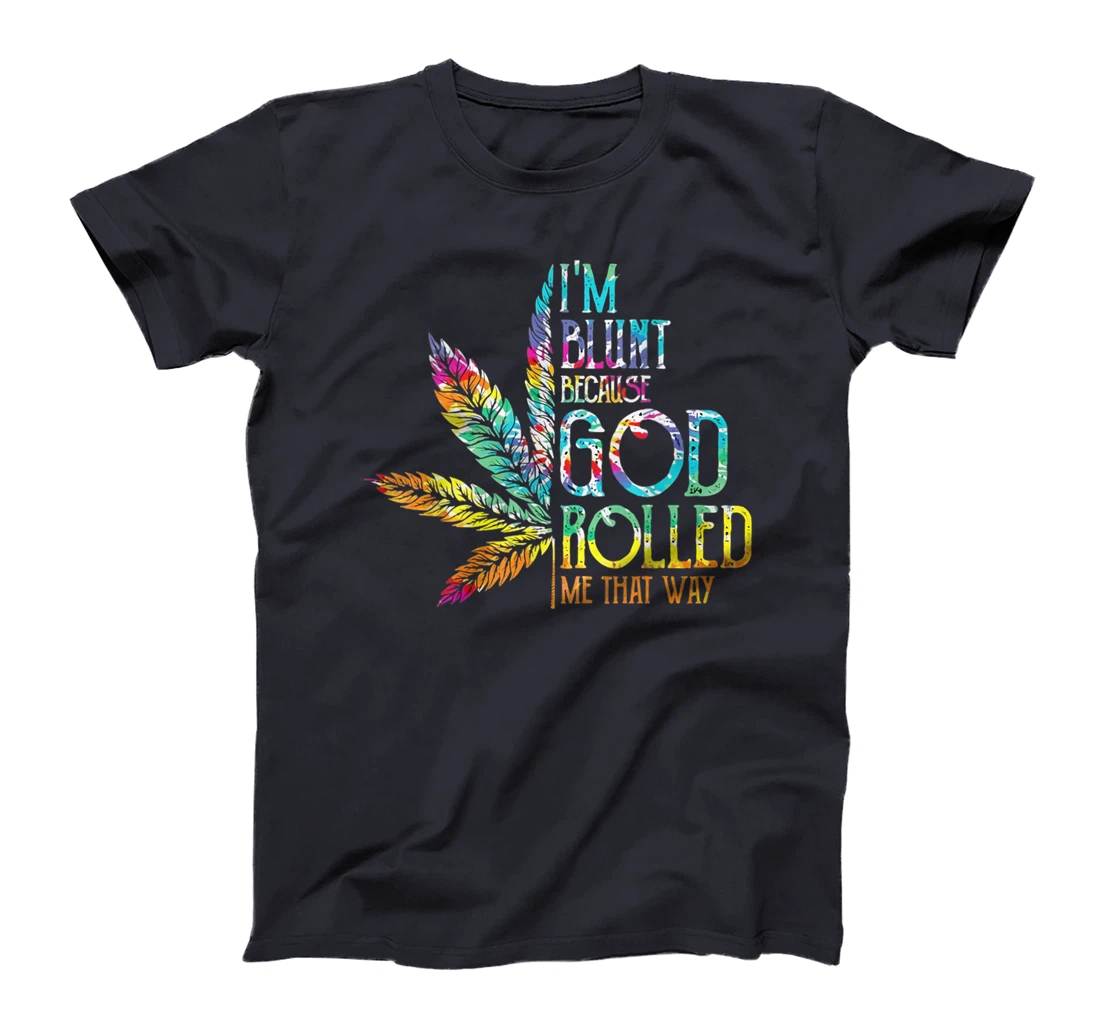 I'm Blunt Because God Rolled Me That Way T-Shirt