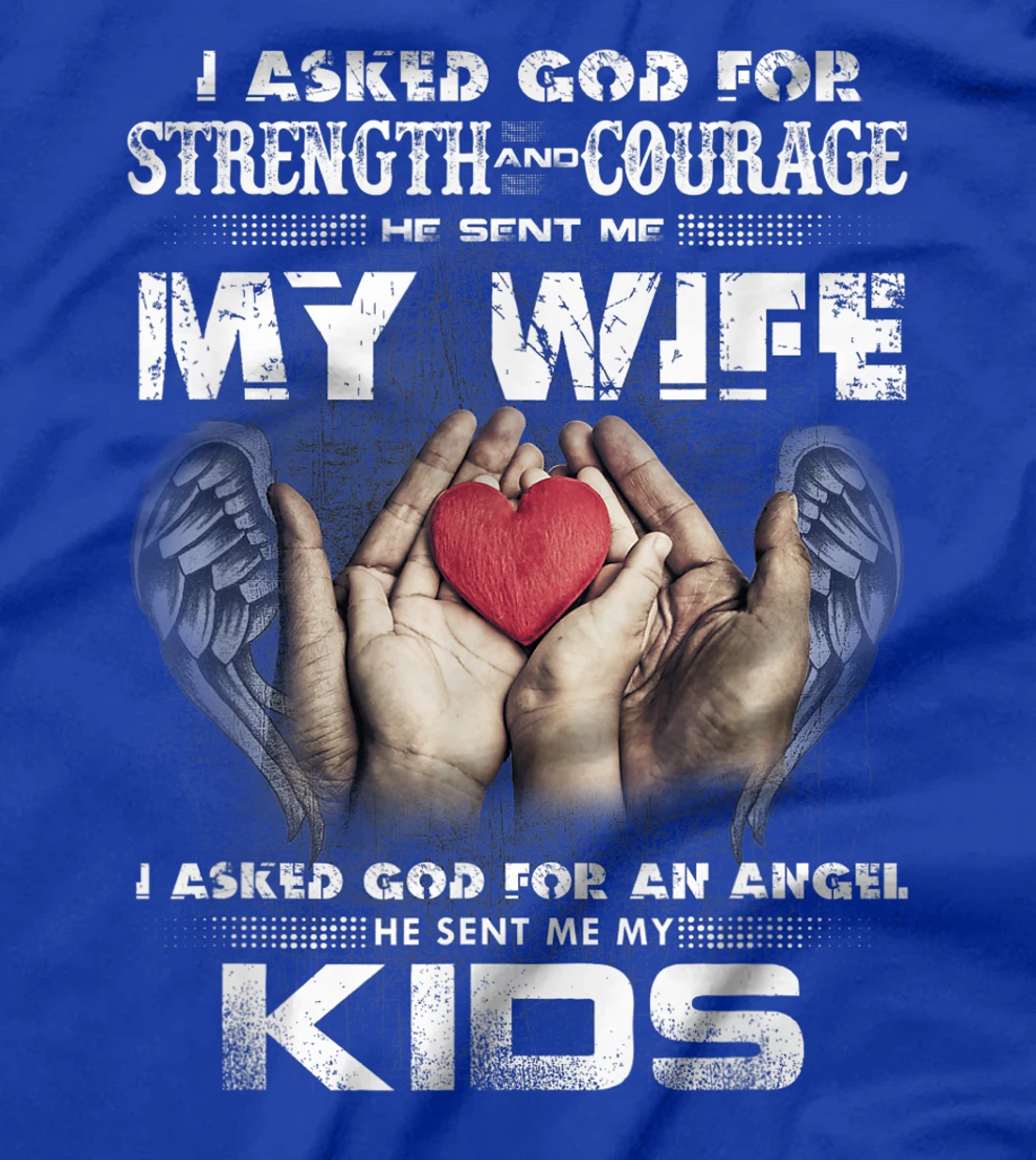 I Asked for Strength & Courage God Sent Me My Wife - Husband T-Shirt