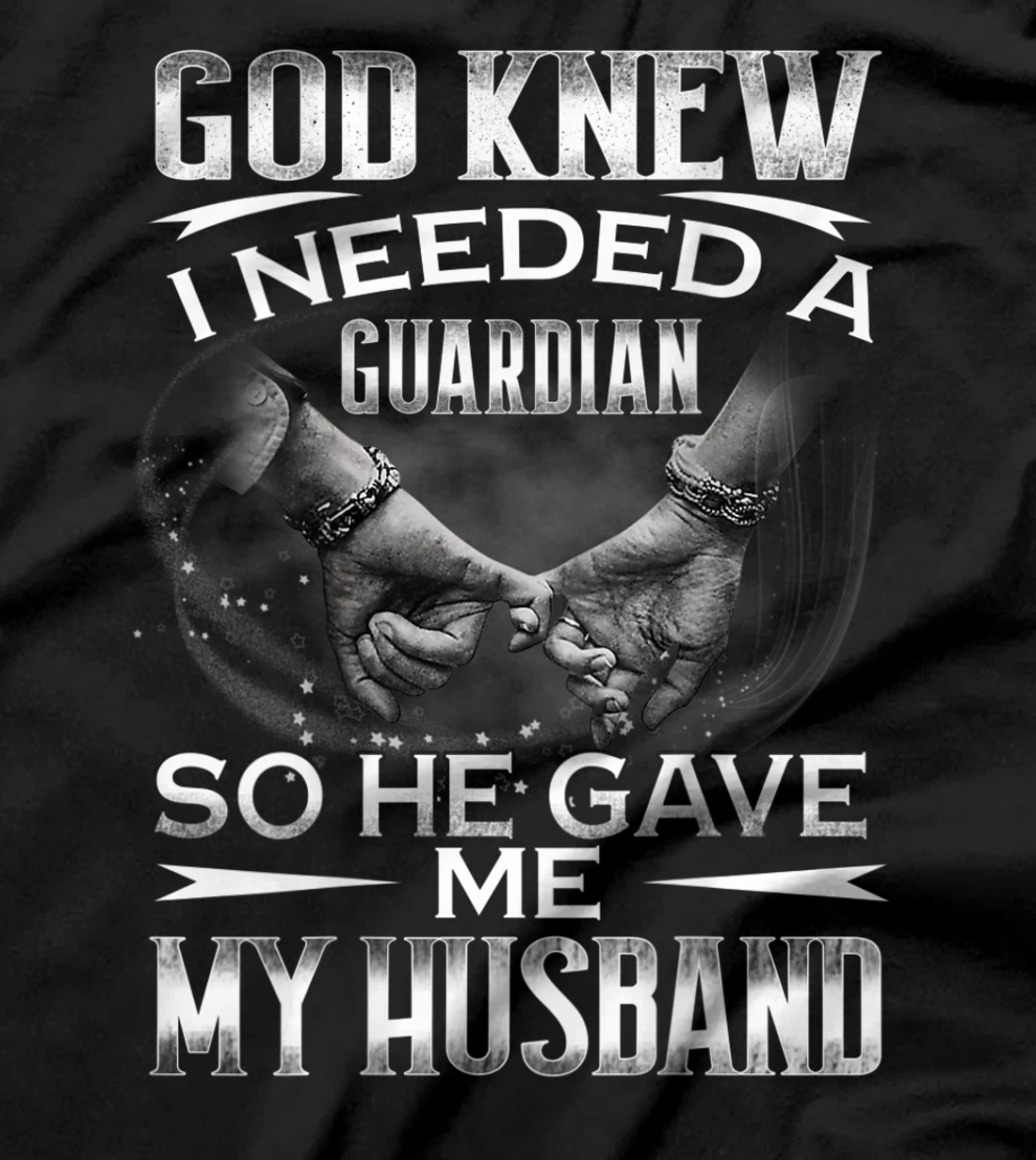 God knew I needed a Guardian So he Gave me My Husband T-Shirt