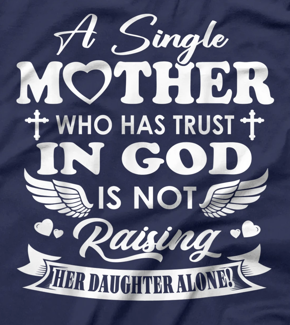 Funny Shirt A Single Mother Who Has Trust In God (Daughter) T-Shirt