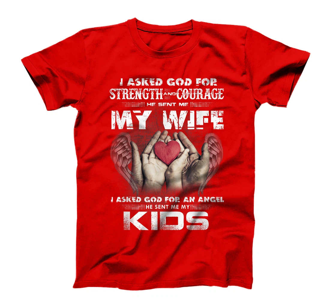 I Asked for Strength & Courage God Sent Me My Wife - Husband T-Shirt