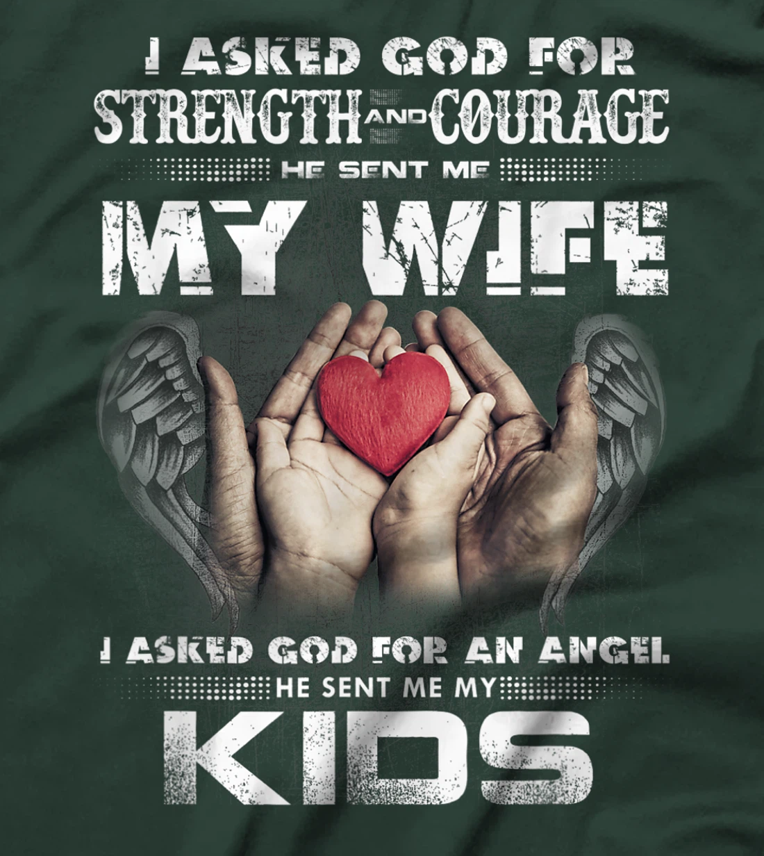 I Asked for Strength & Courage God Sent Me My Wife - Husband T-Shirt