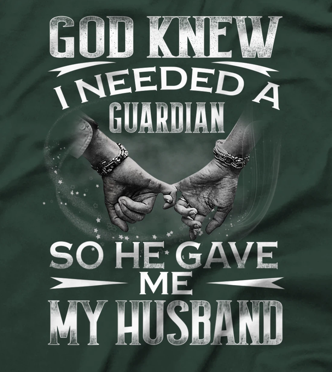 God knew I needed a Guardian So he Gave me My Husband T-Shirt