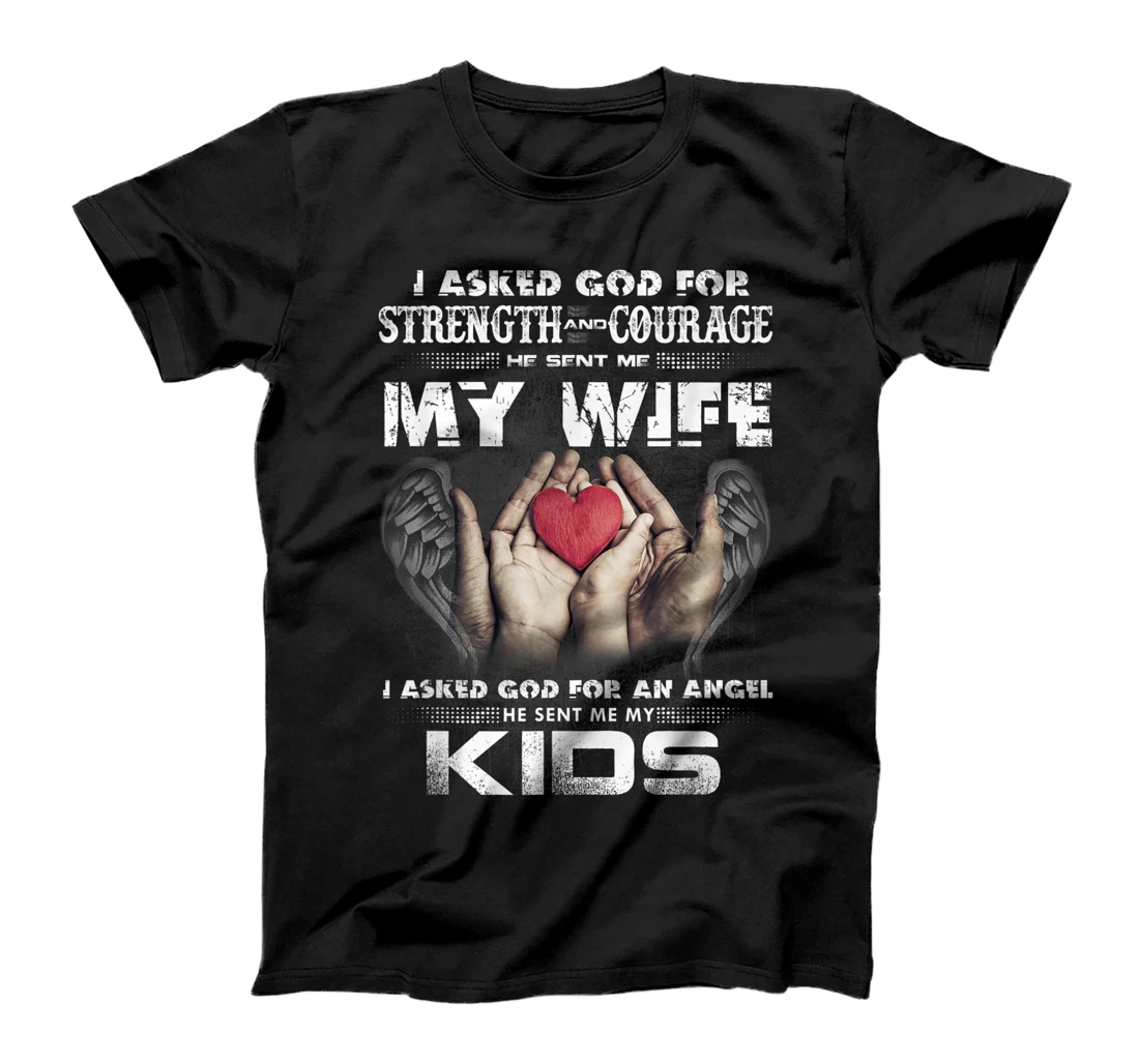 I Asked for Strength & Courage God Sent Me My Wife - Husband T-Shirt