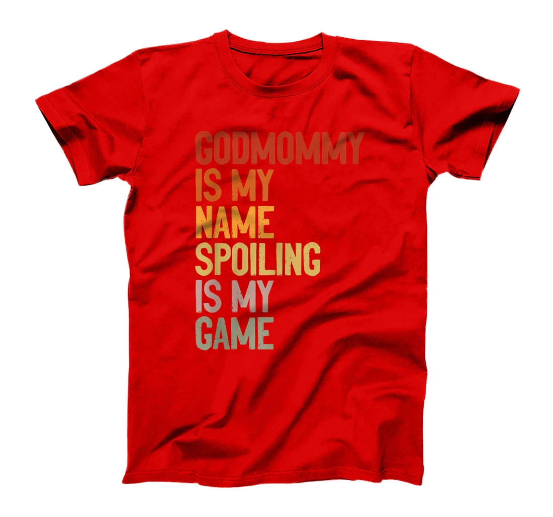 Godmommy Is My Name Spoiling Is My Game Godmom Mother Gift T-Shirt