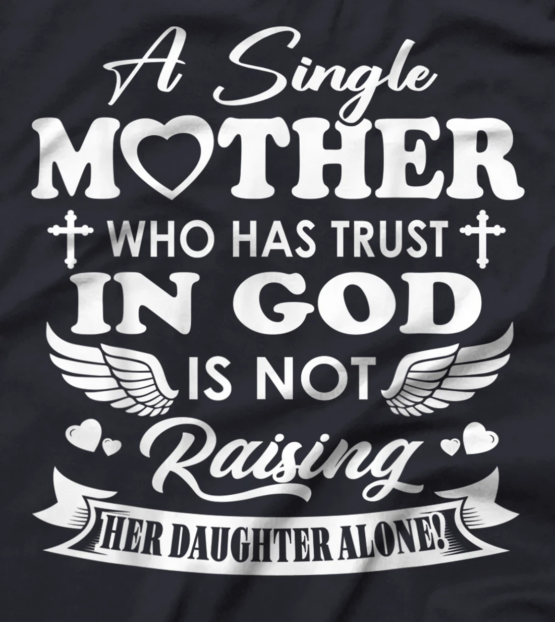 Funny Shirt A Single Mother Who Has Trust In God (Daughter) T-Shirt