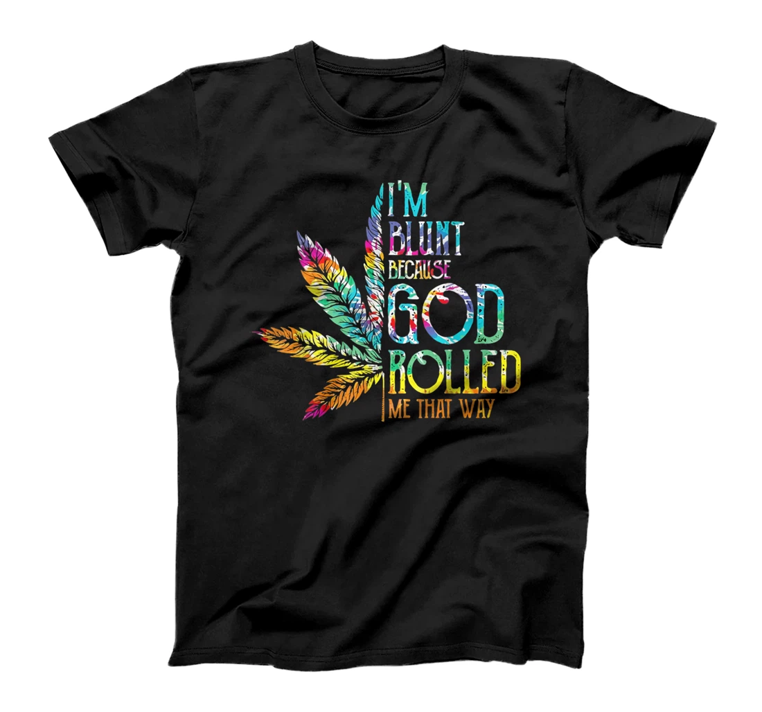 I'm Blunt Because God Rolled Me That Way T-Shirt
