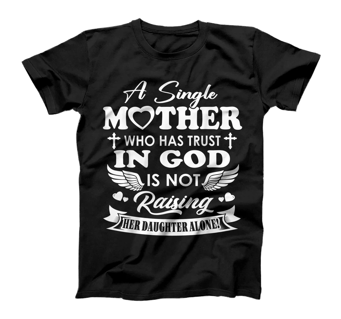 Funny Shirt A Single Mother Who Has Trust In God (Daughter) T-Shirt