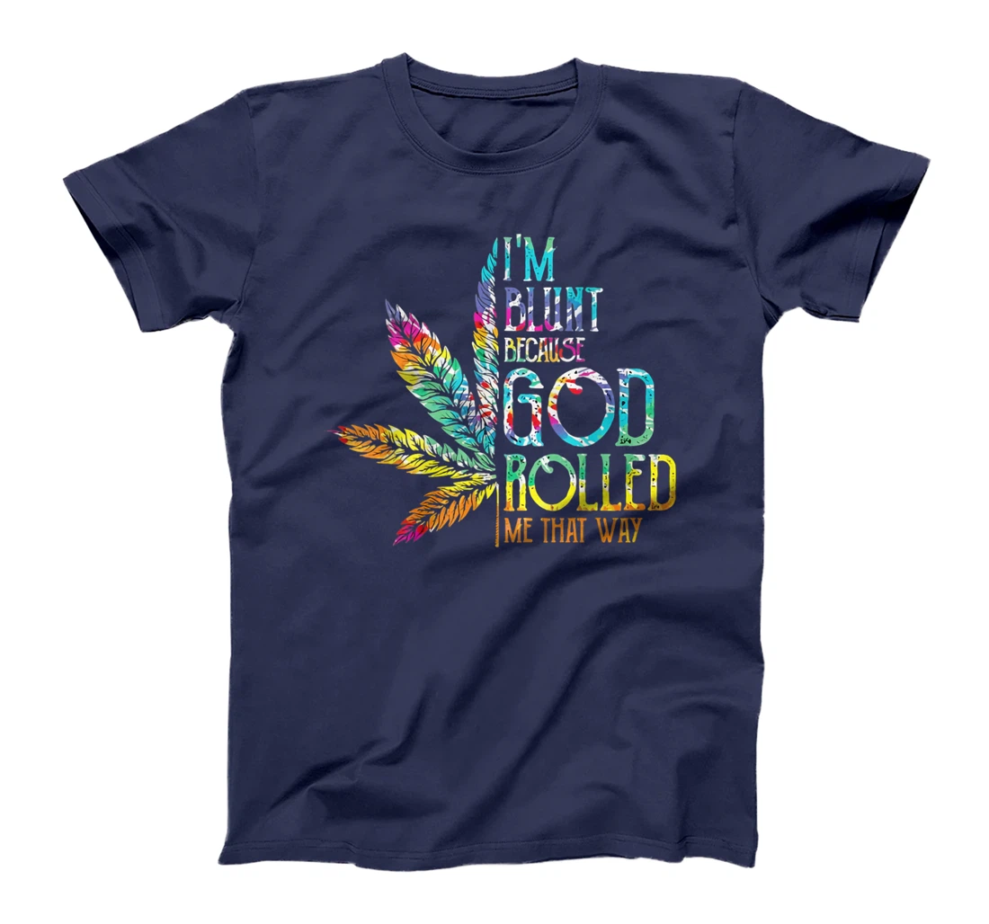 I'm Blunt Because God Rolled Me That Way T-Shirt