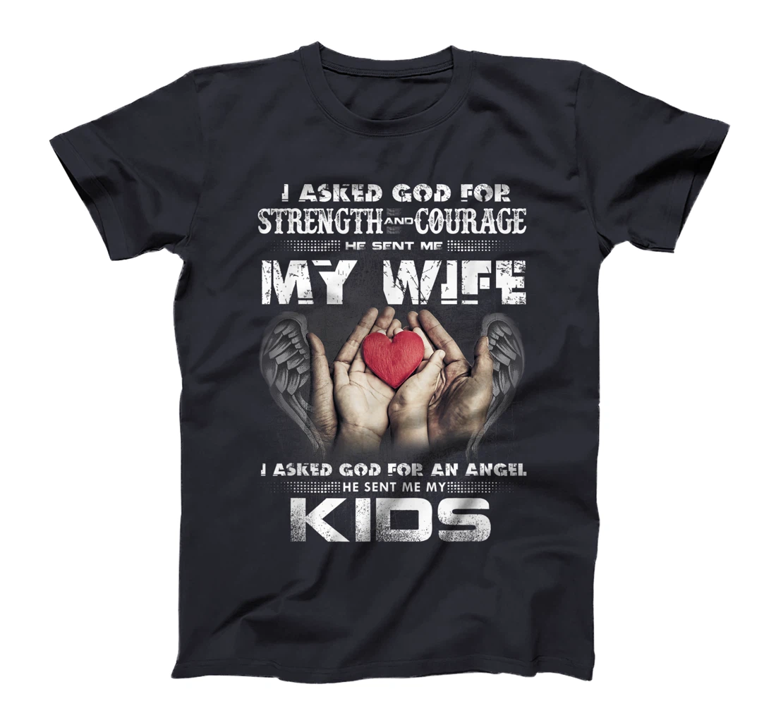 I Asked for Strength & Courage God Sent Me My Wife - Husband T-Shirt