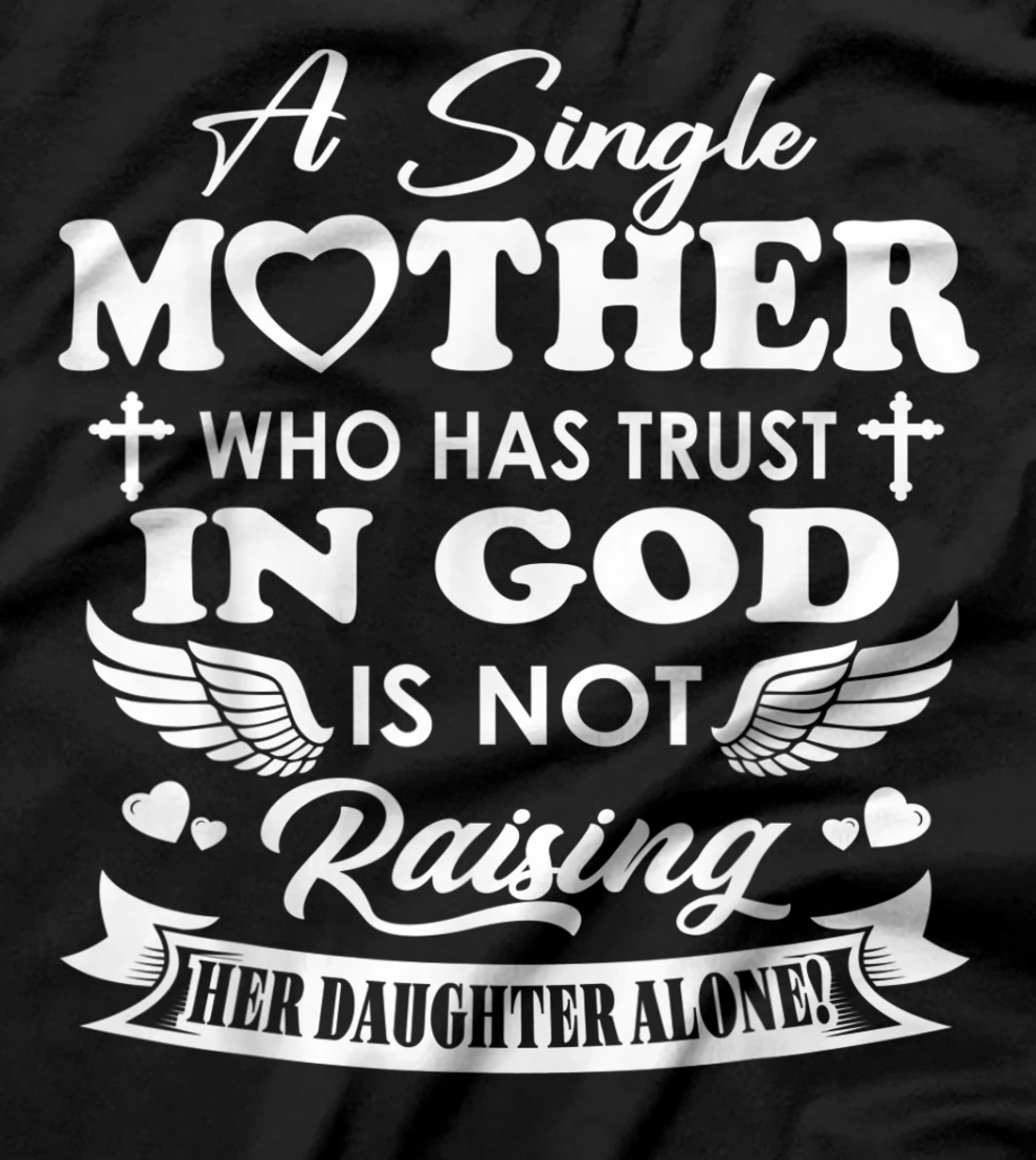 Funny Shirt A Single Mother Who Has Trust In God (Daughter) T-Shirt