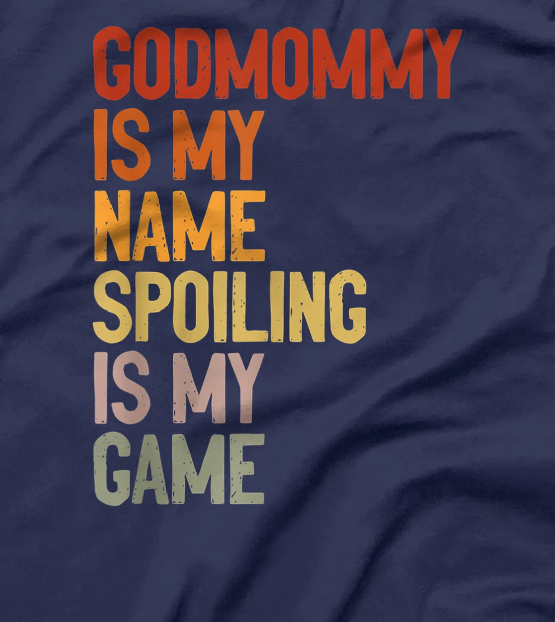 Godmommy Is My Name Spoiling Is My Game Godmom Mother Gift T-Shirt