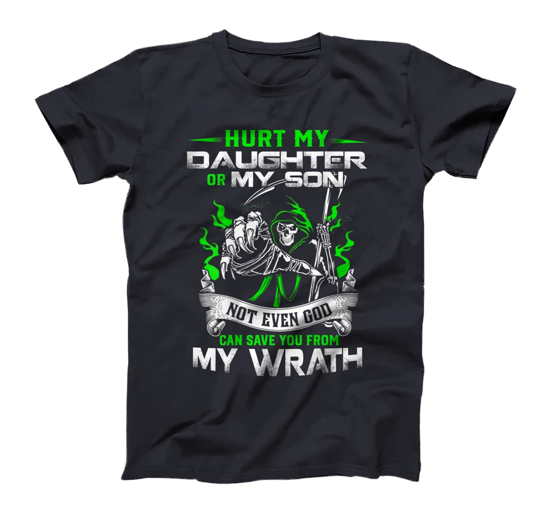 Hurt my Daughter or my Son not ever God can save you T-Shirt