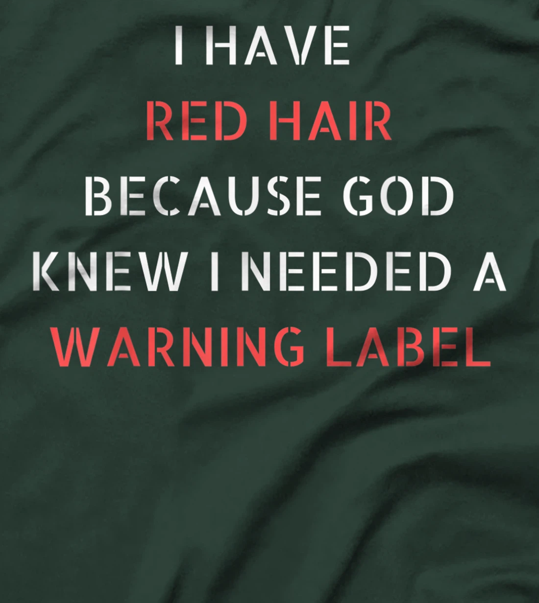 I have red hair because God knew I needed a warning label T-Shirt