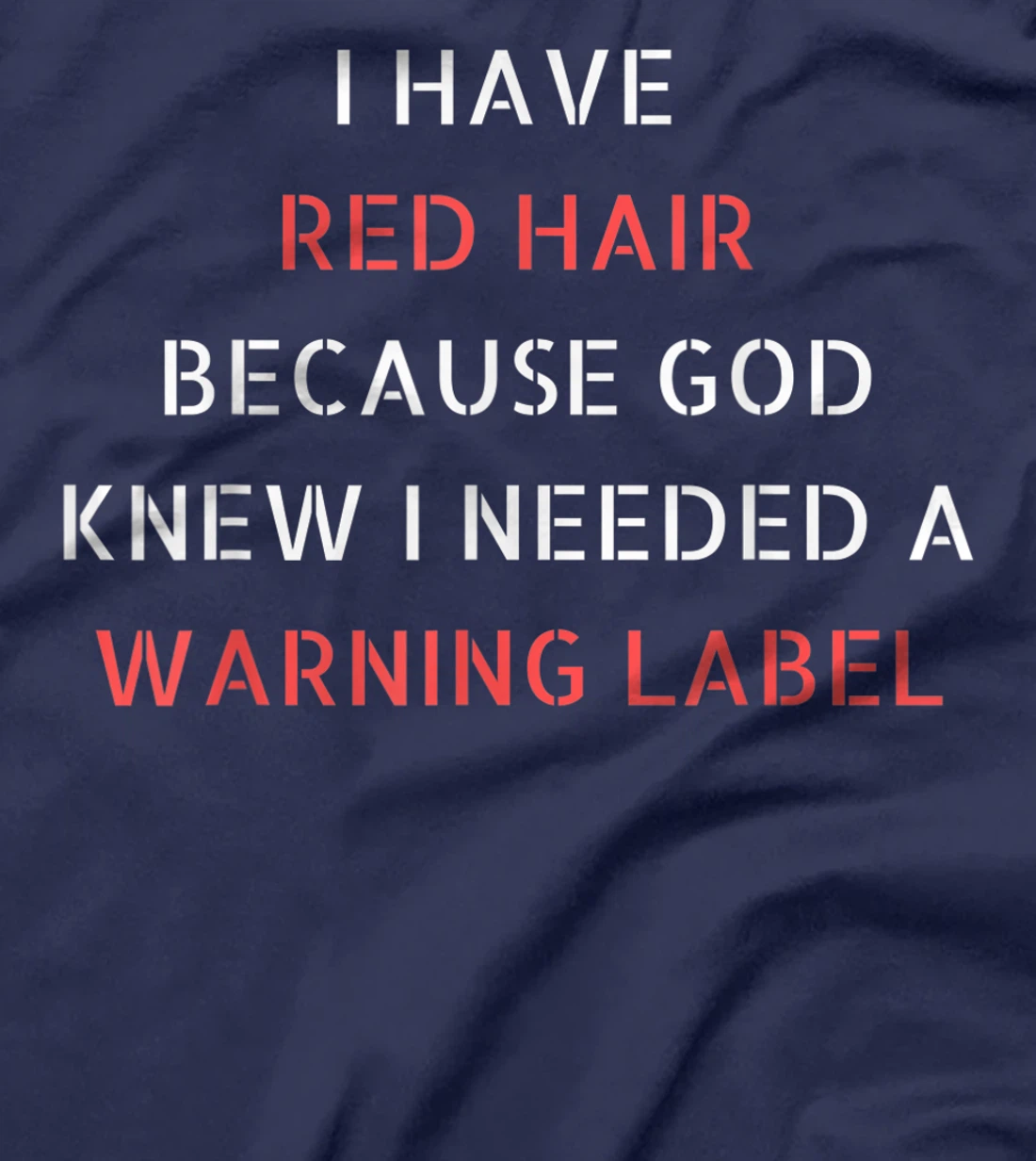 I have red hair because God knew I needed a warning label T-Shirt