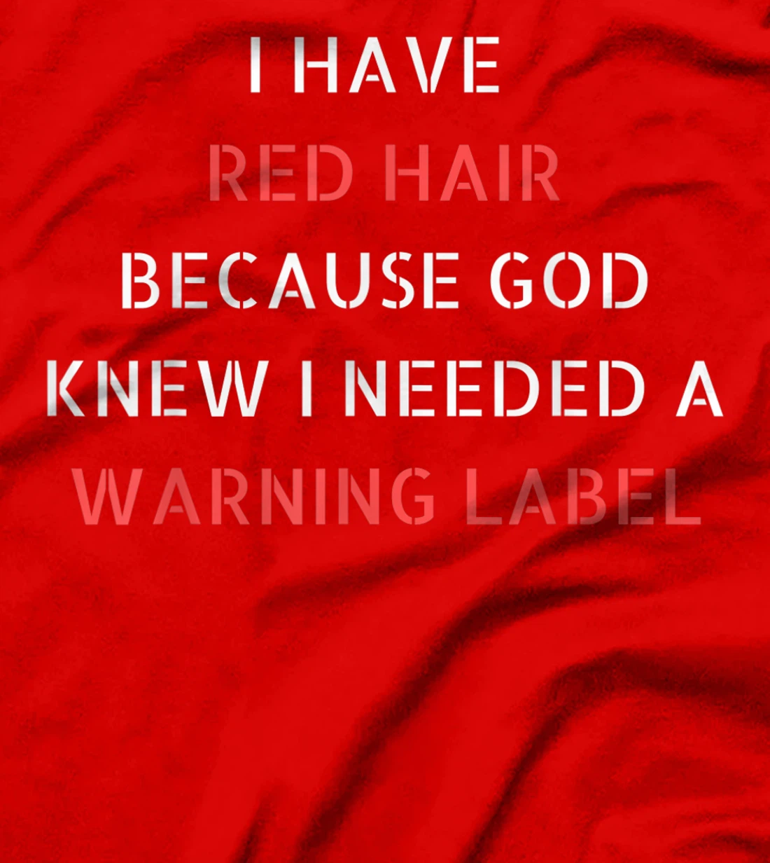 I have red hair because God knew I needed a warning label T-Shirt