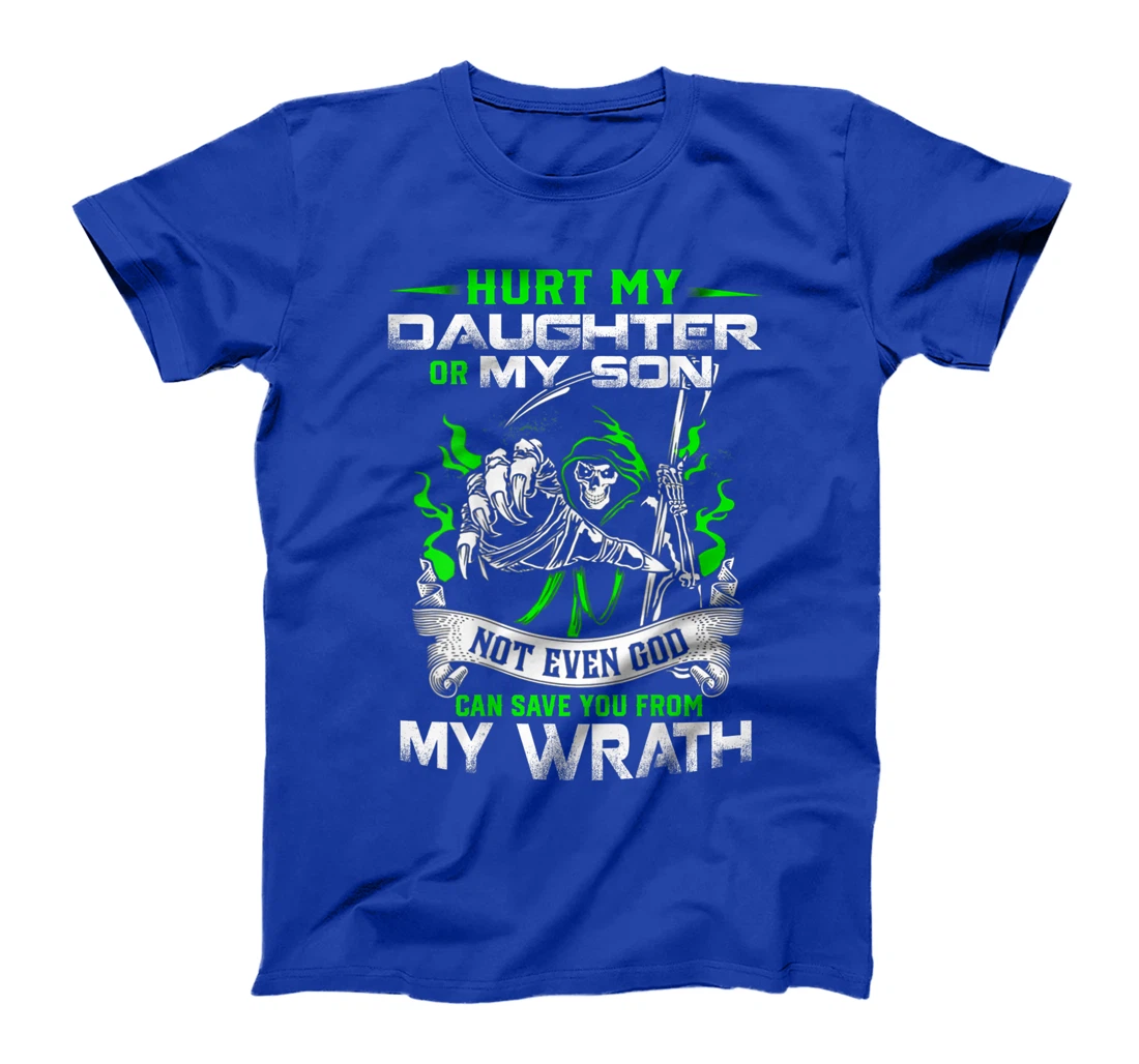 Hurt my Daughter or my Son not ever God can save you T-Shirt