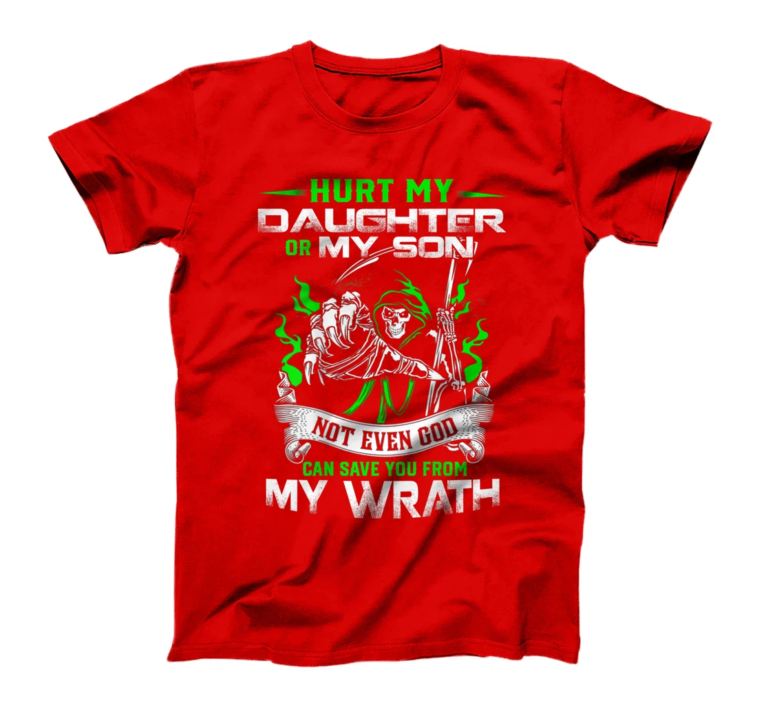 Hurt my Daughter or my Son not ever God can save you T-Shirt