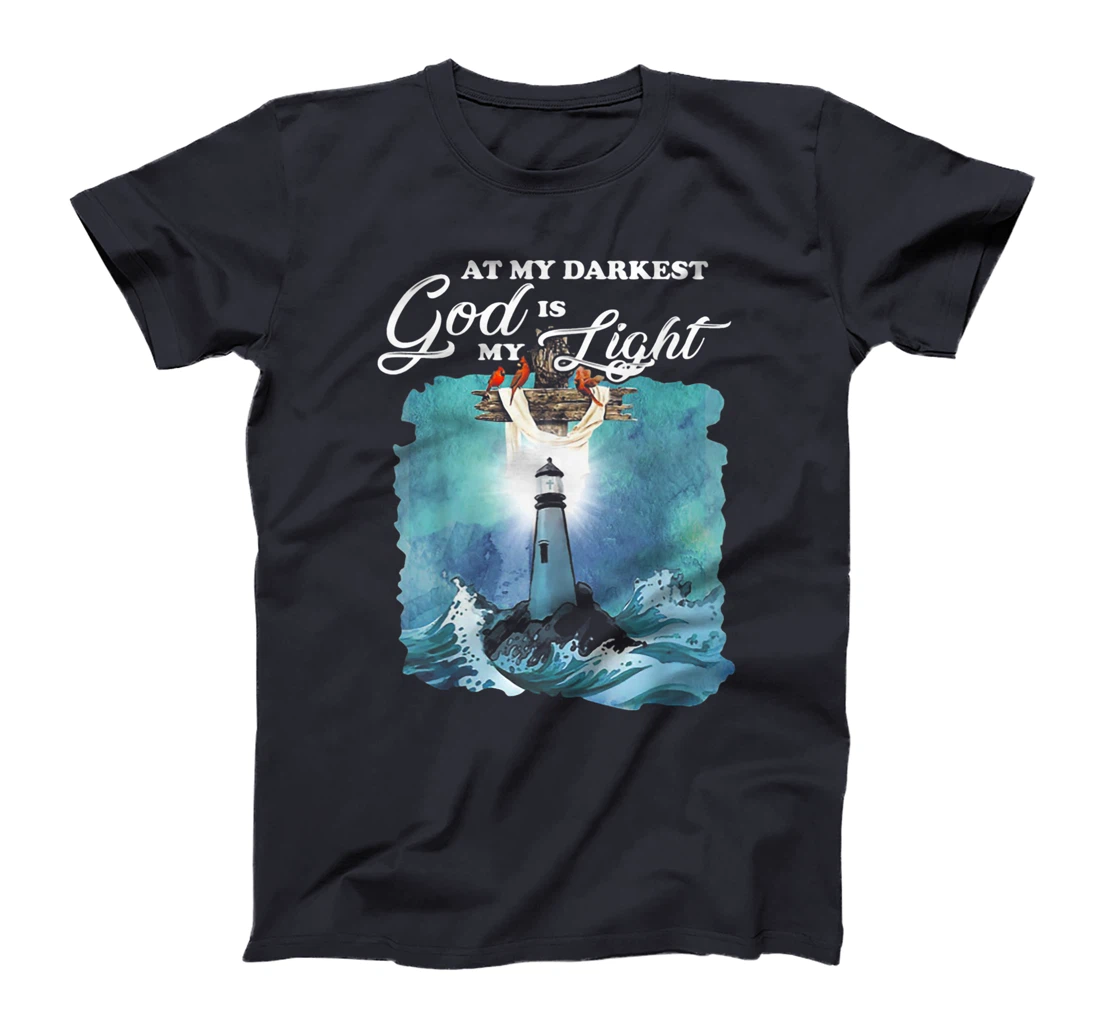 At My Darkest God Is My Lighthouse Light T-Shirt