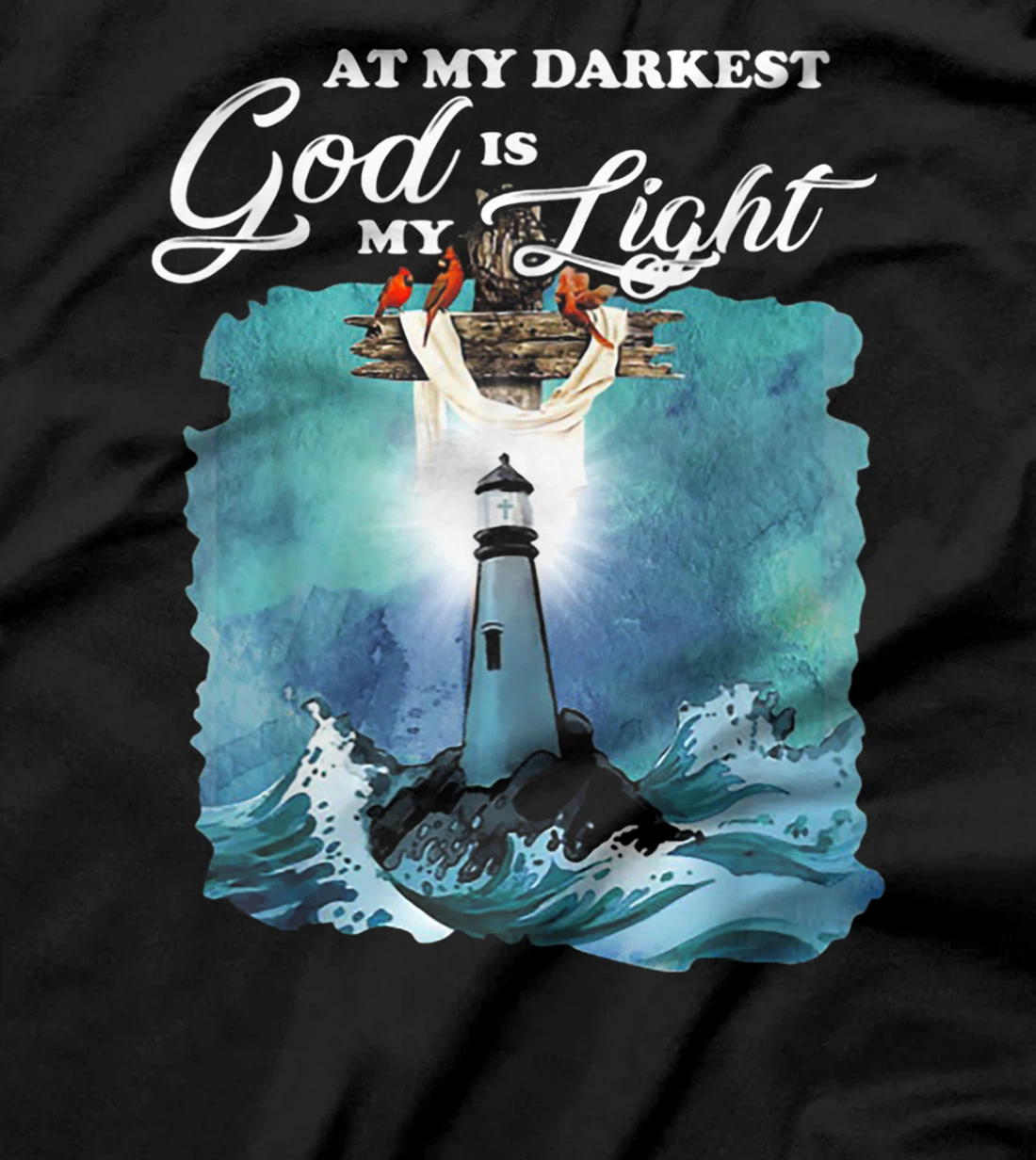 At My Darkest God Is My Lighthouse Light T-Shirt