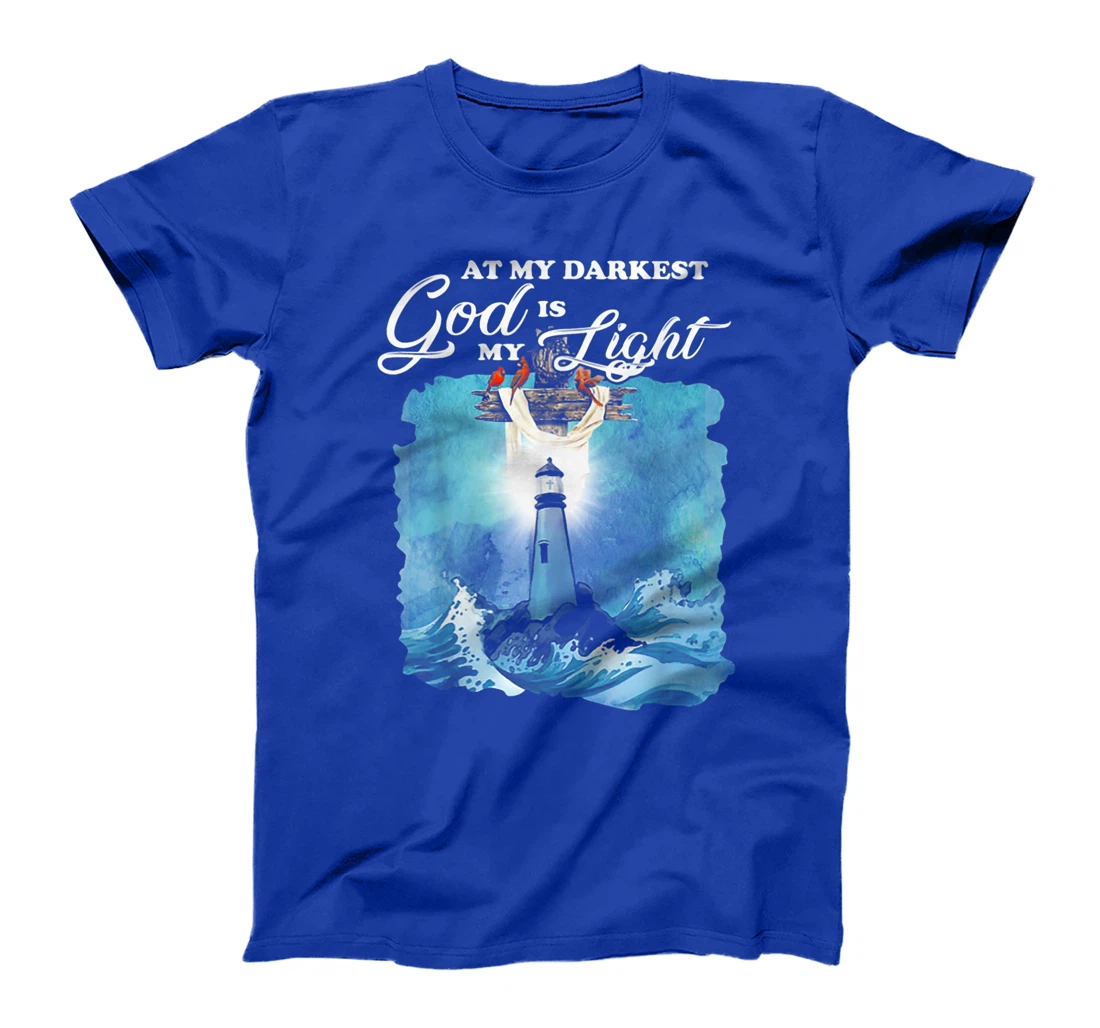 At My Darkest God Is My Lighthouse Light T-Shirt