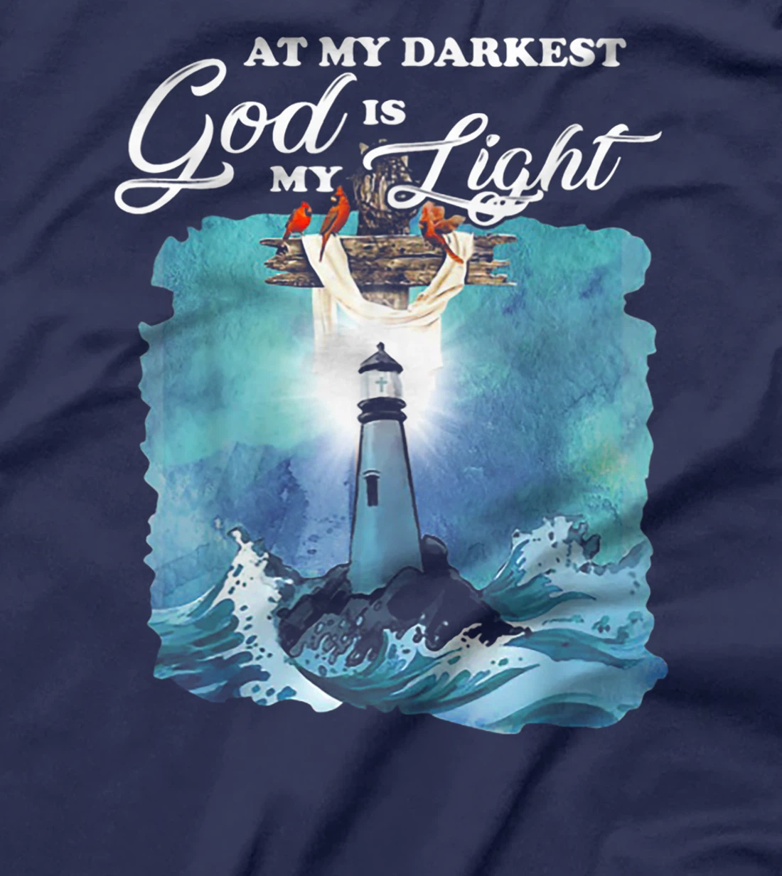 At My Darkest God Is My Lighthouse Light T-Shirt