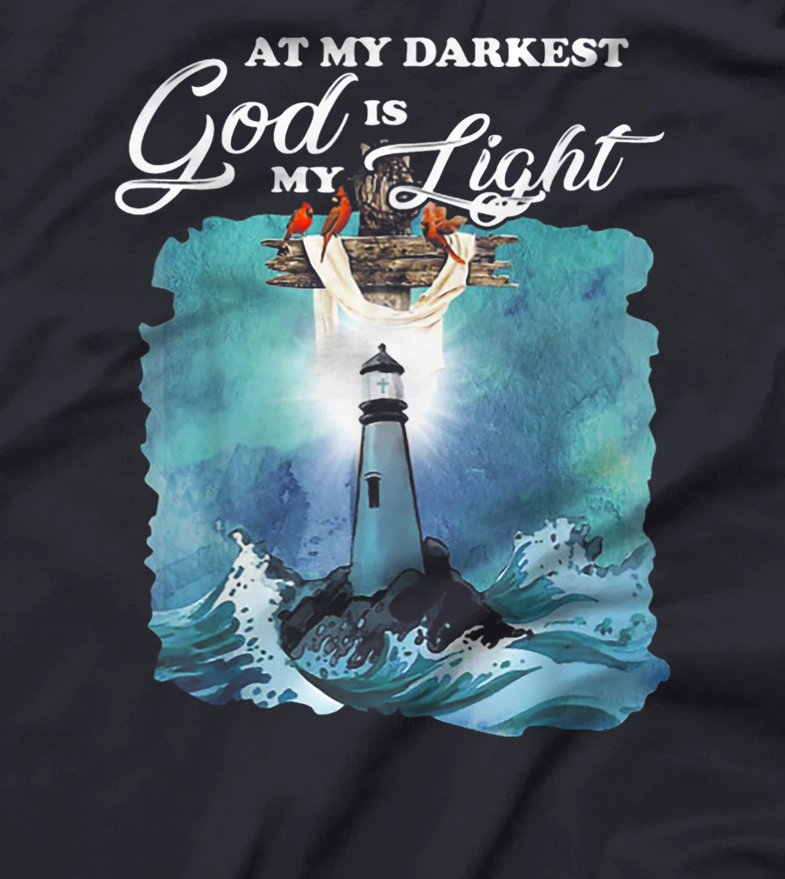 At My Darkest God Is My Lighthouse Light T-Shirt