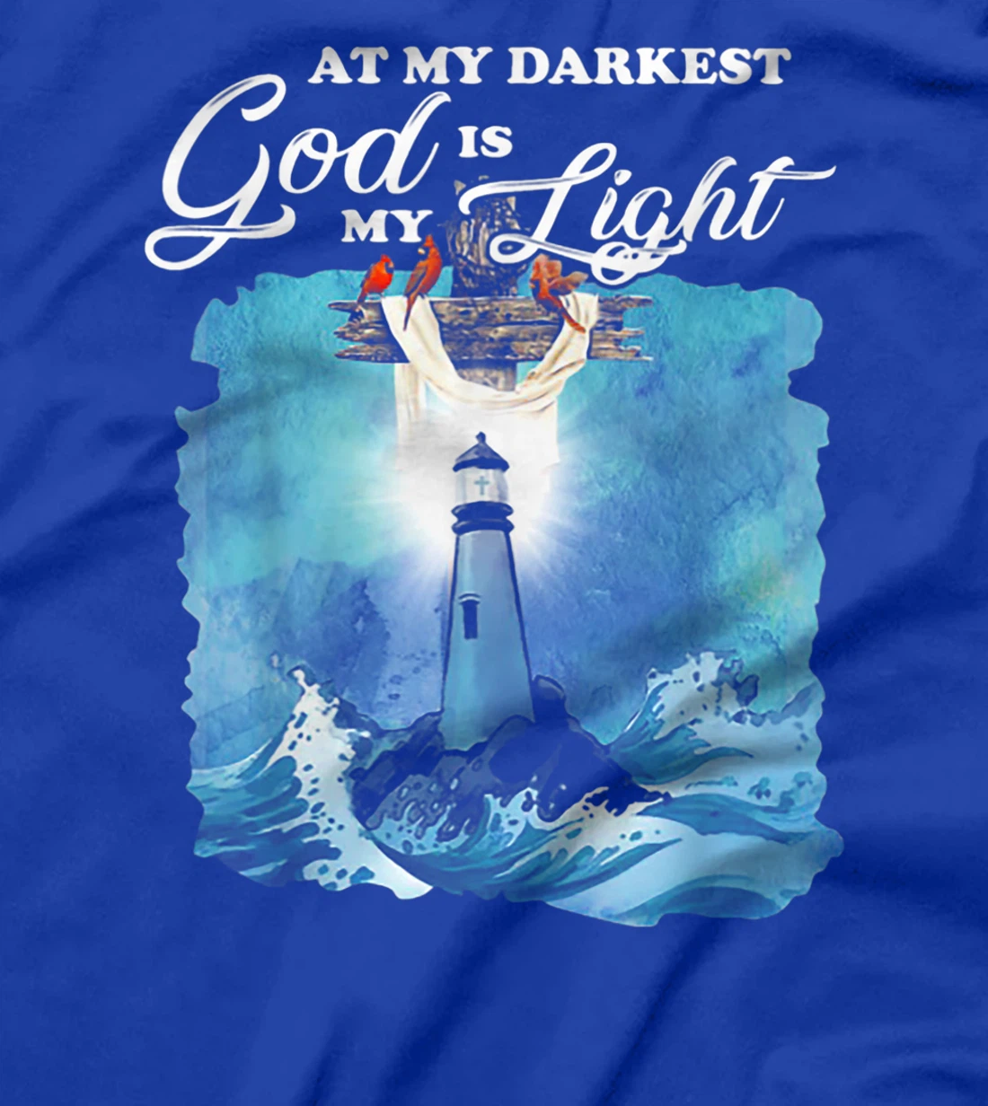 At My Darkest God Is My Lighthouse Light T-Shirt