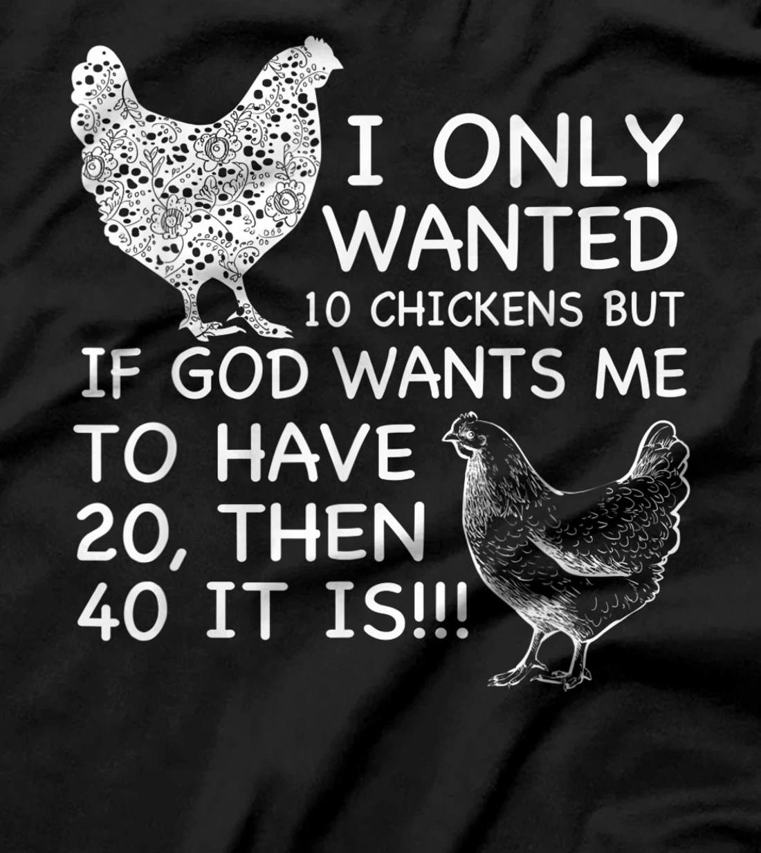 I Only Wanted 10 Chickens But If God Wants Me To Have 20 T-Shirt