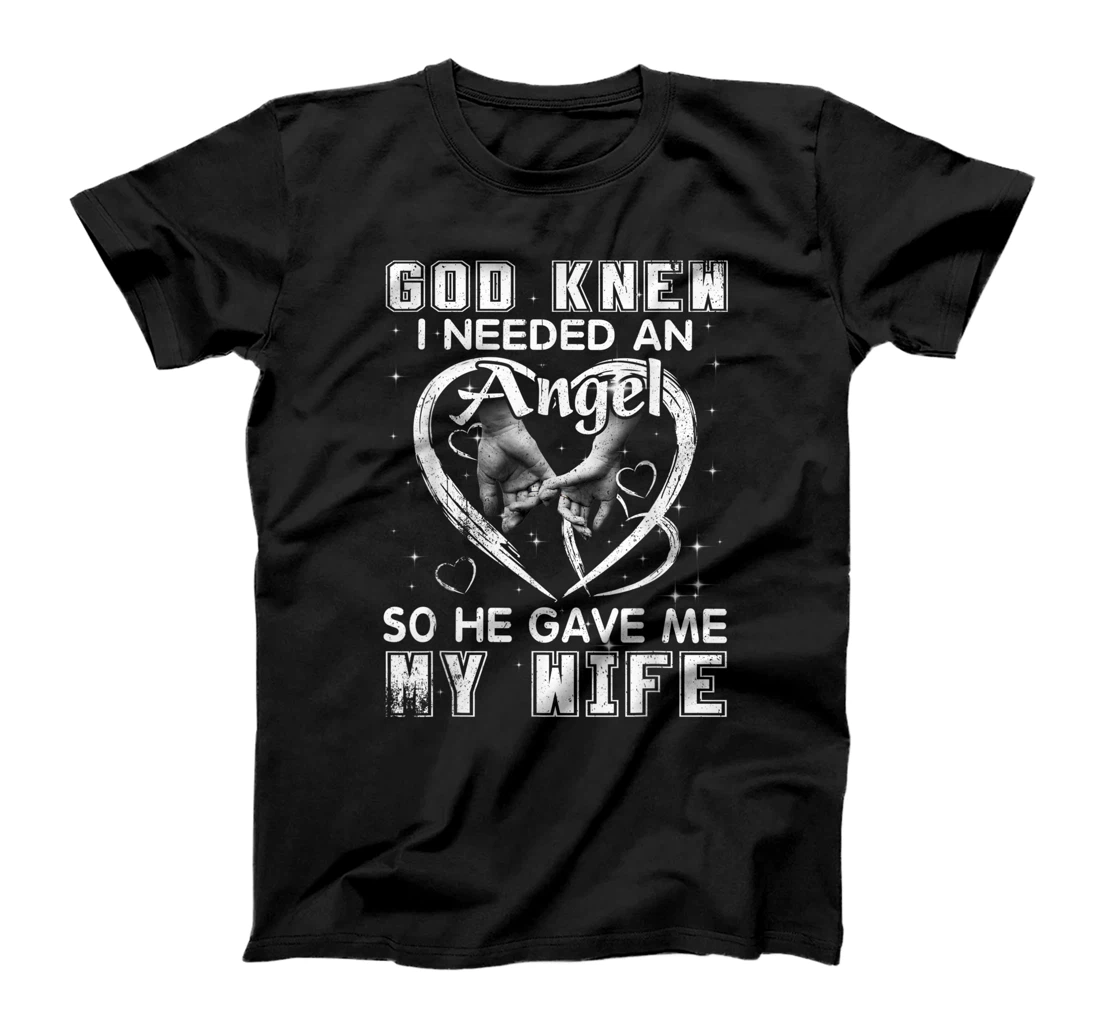 God Knew I Needed An Angel So He Gave My Wife Husband Gift T-Shirt