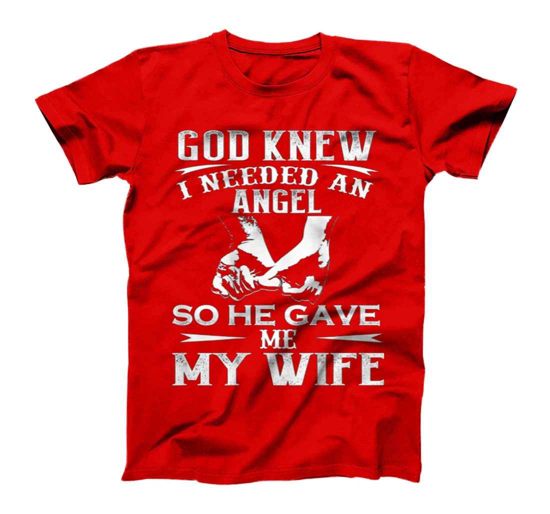 God Knew I Needed An Angel So He Gave Me My Wife On Back T-Shirt