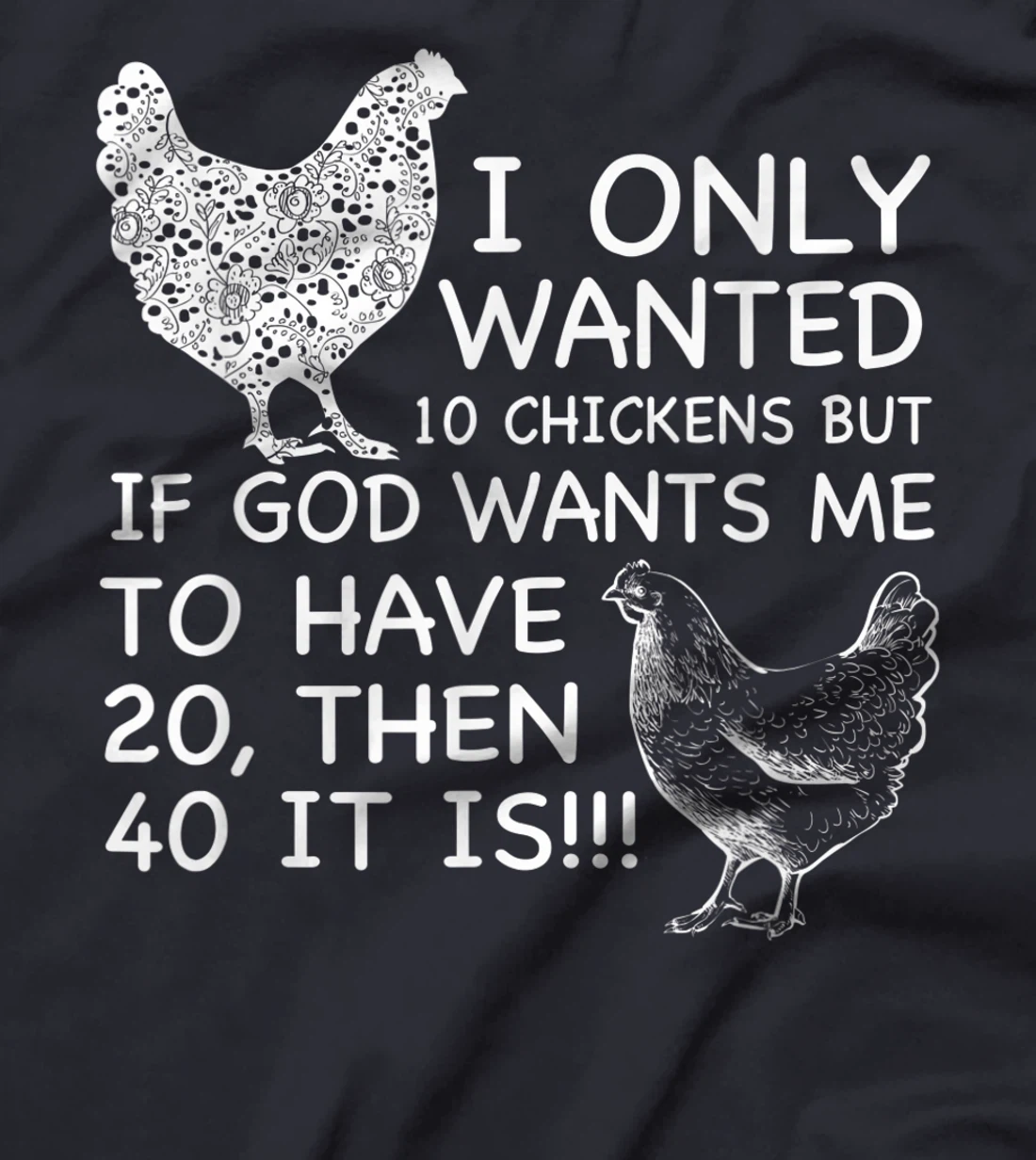 I Only Wanted 10 Chickens But If God Wants Me To Have 20 T-Shirt