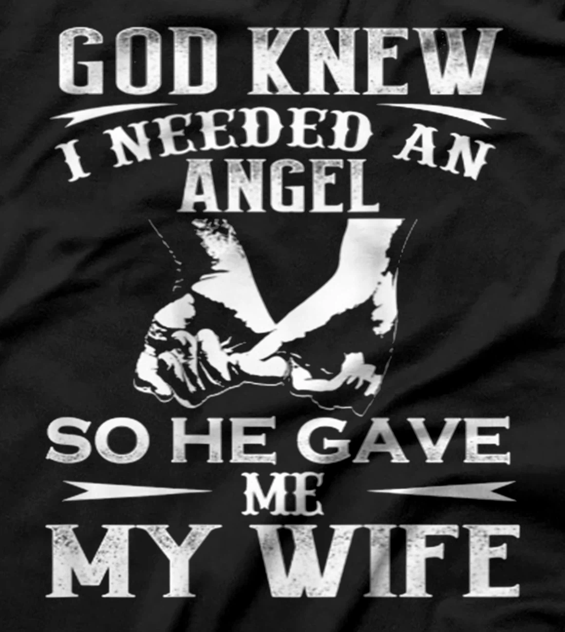 God Knew I Needed An Angel So He Gave Me My Wife On Back T-Shirt