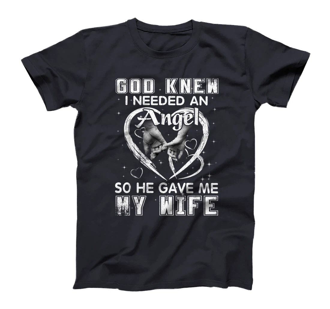 God Knew I Needed An Angel So He Gave My Wife Husband Gift T-Shirt
