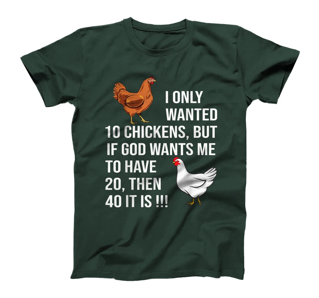 I Only Wanted 10 Chickens But If God Wants Me To Have 20 T-Shirt