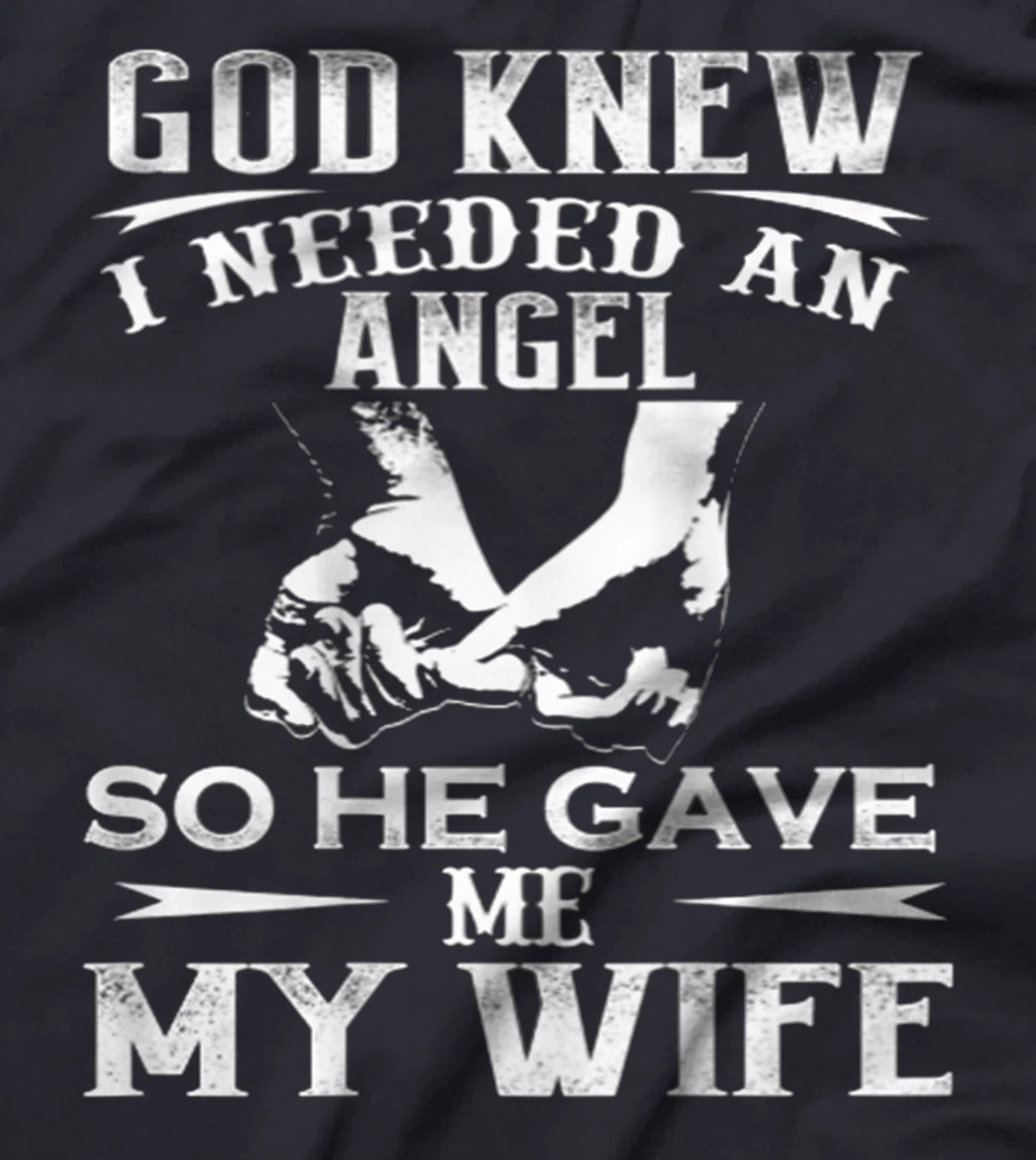 God Knew I Needed An Angel So He Gave Me My Wife On Back T-Shirt