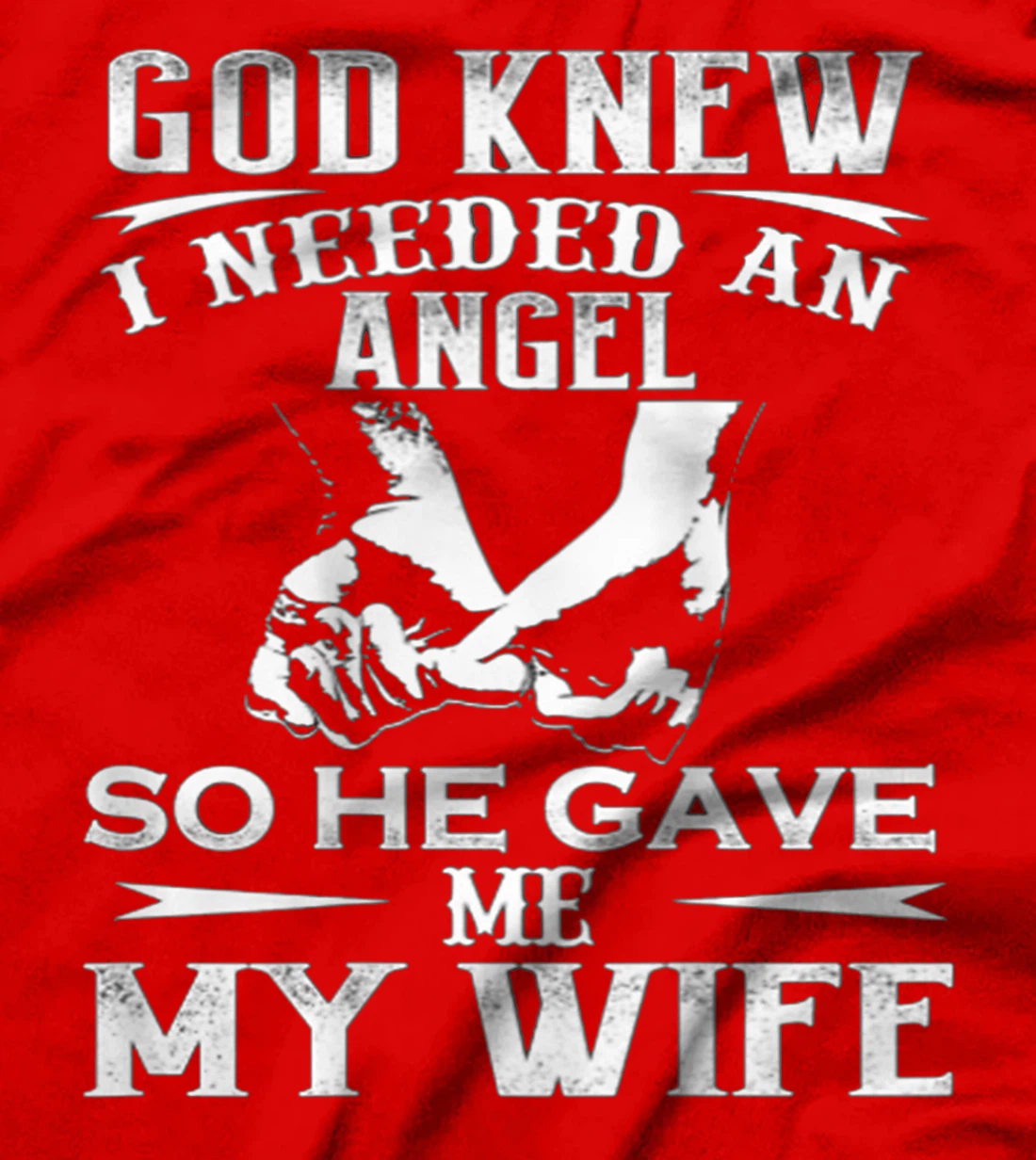 God Knew I Needed An Angel So He Gave Me My Wife On Back T-Shirt