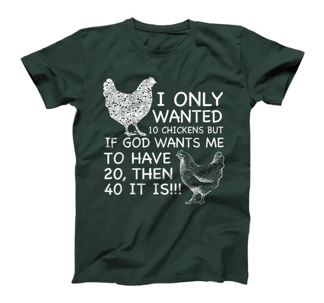 I Only Wanted 10 Chickens But If God Wants Me To Have 20 T-Shirt