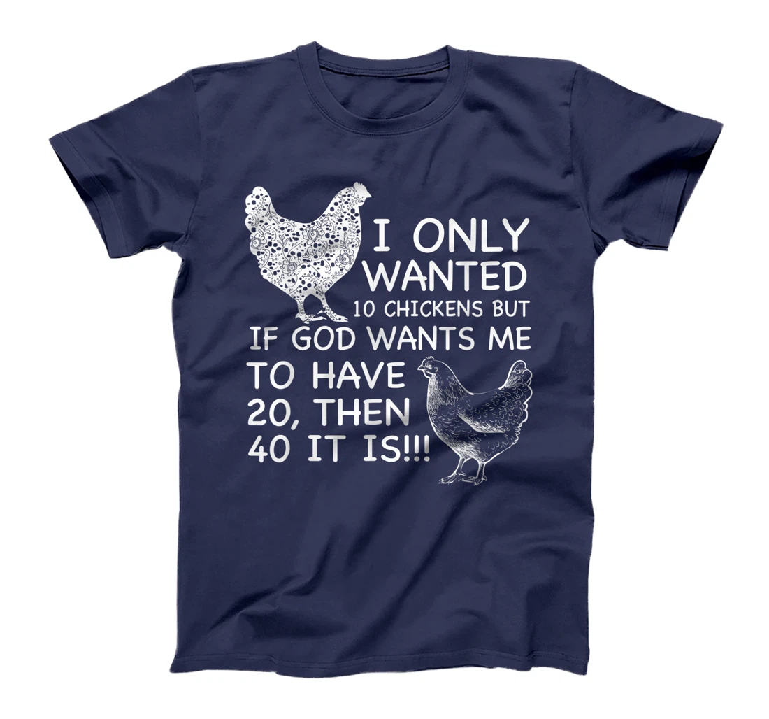 I Only Wanted 10 Chickens But If God Wants Me To Have 20 T-Shirt