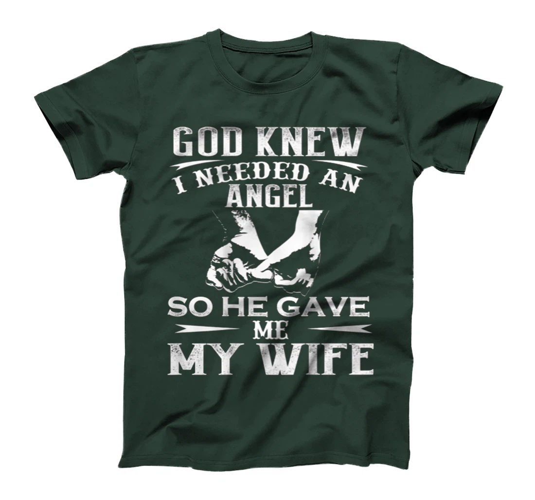 God Knew I Needed An Angel So He Gave Me My Wife On Back T-Shirt