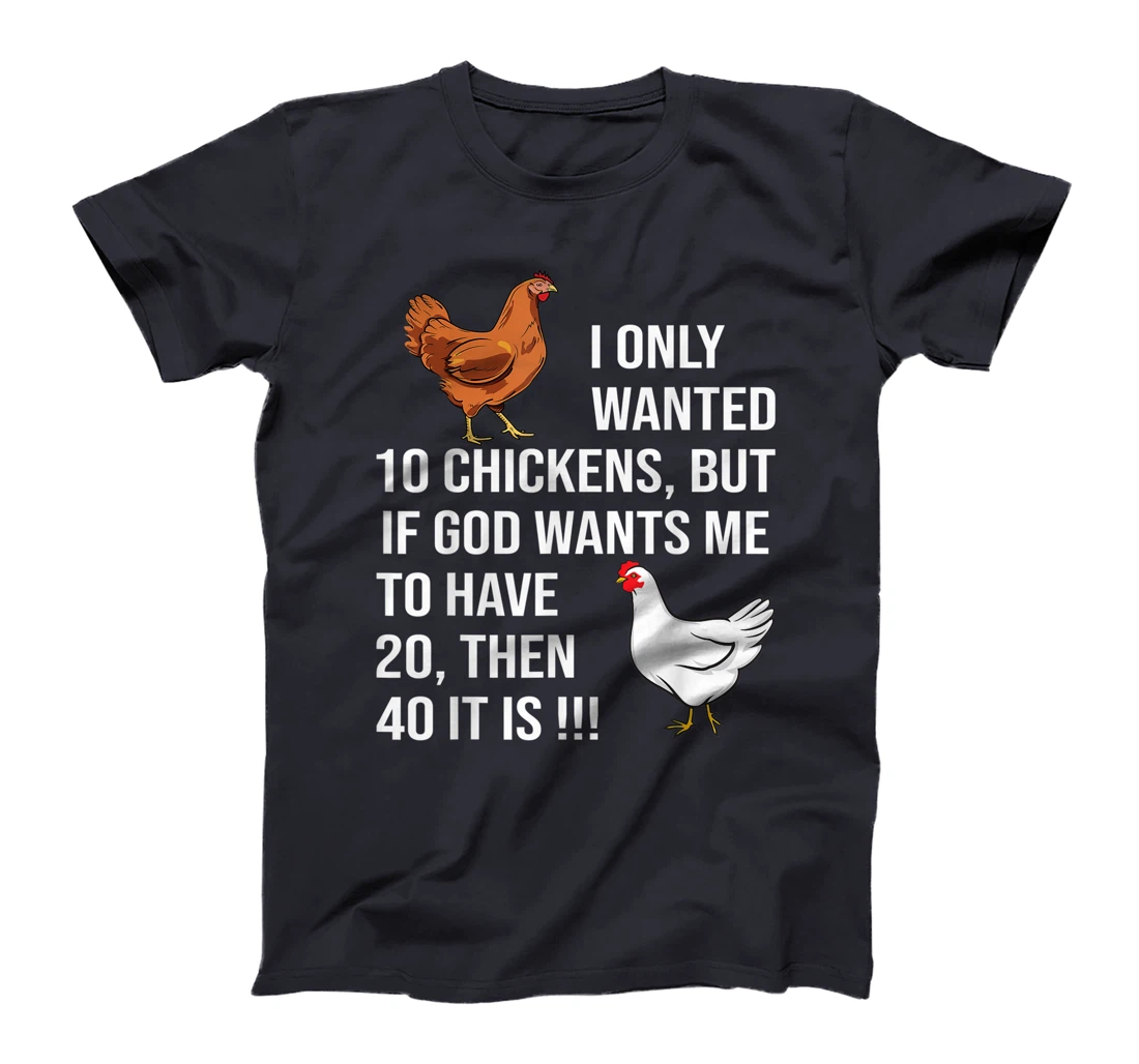 I Only Wanted 10 Chickens But If God Wants Me To Have 20 T-Shirt